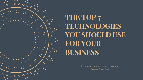 The Top 7 Technologies You Should Use for your Business